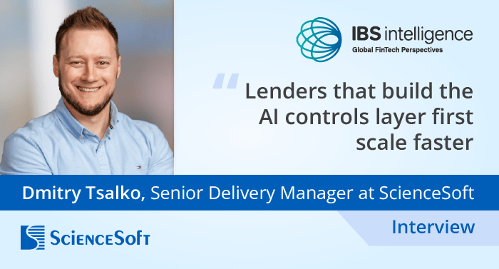 Dmitry Tsalko Speaks With IBS Intelligence on AI-Driven Lending and the Future of Credit Decisioning